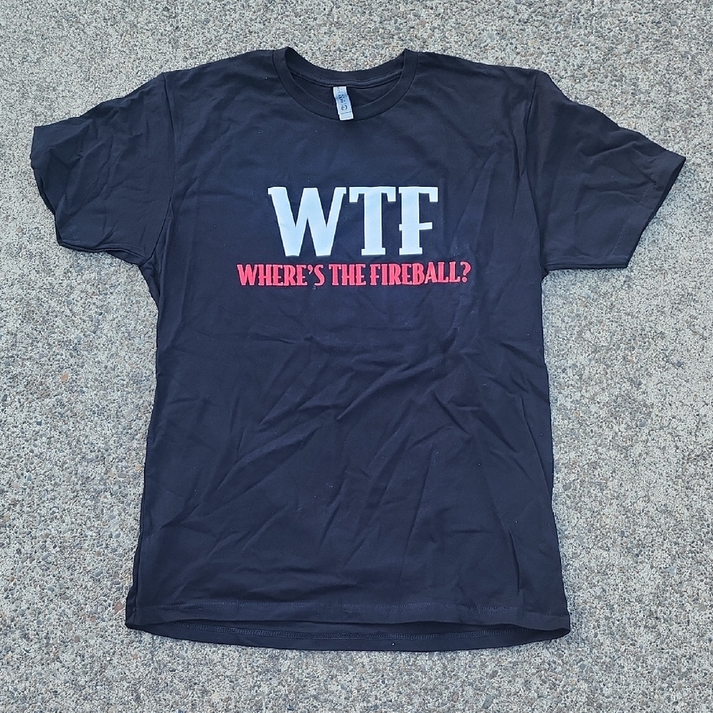 FIREBALL WTF Tshirt